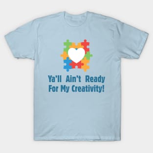 Ya'll Ain't Ready For My Creativity - Autism Awareness T-Shirt